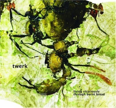 Twerk/Living Vicariously Through Burnt Bread